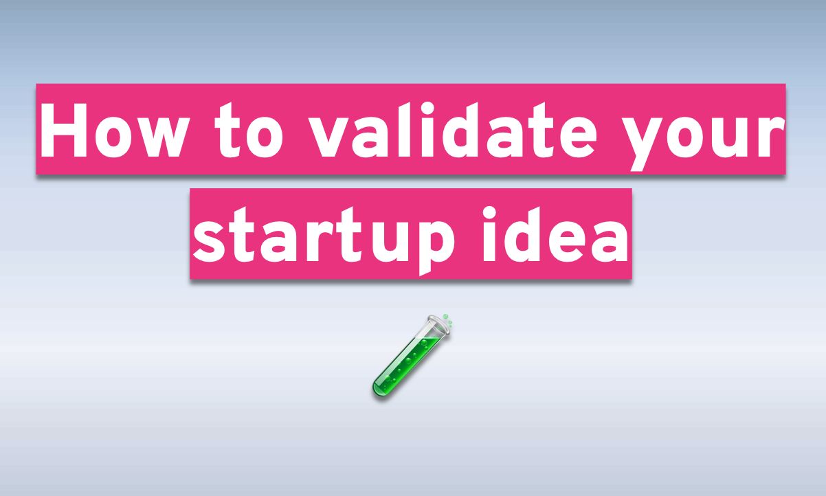 How to Identify and Validate Startup Ideas: A Comprehensive Guide