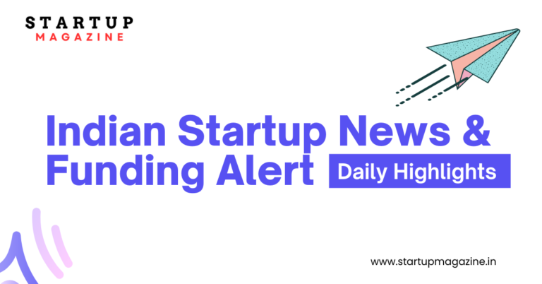 Indian Startup News & Funding Alert Daily Highlights