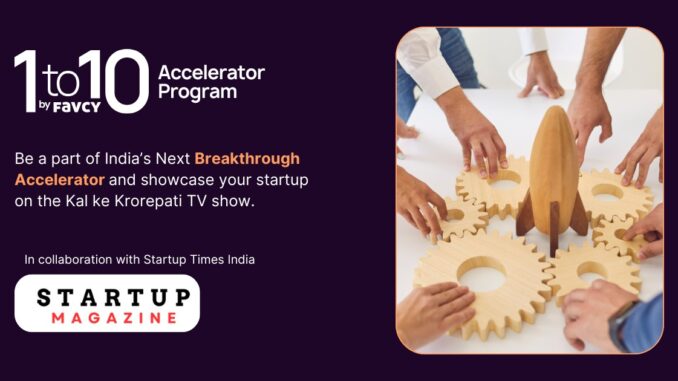 Startup Magazine India Partners with Favcy’s 1to10 Accelerator to Empower High-Growth Startups Across India